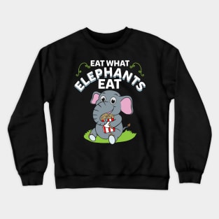 Eat what elephants eat Crewneck Sweatshirt